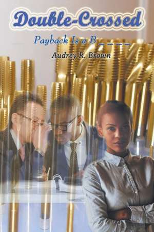 Double-Crossed de Audrey R. Brown