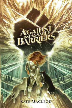 Against Impassable Barriers de Kate Macleod