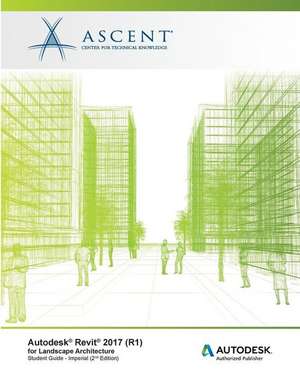 Autodesk Revit 2017 (R1) for Landscape Architecture: Autodesk Authorized Publisher de Ascent -. Center For Technical Knowledge