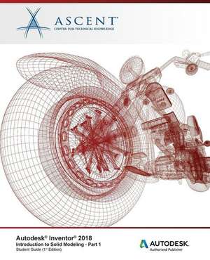 Autodesk Inventor 2018 Introduction to Solid Modeling - Part 1: Autodesk Authorized Publisher de Ascent -. Center For Technical Knowledge