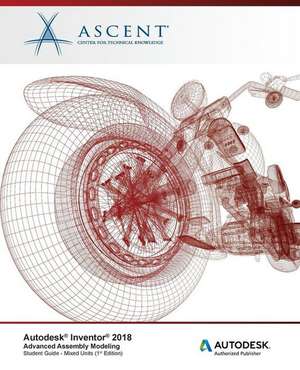 Autodesk Inventor 2018 Advanced Assembly Modeling: Autodesk Authorized Publisher de Ascent -. Center For Technical Knowledge