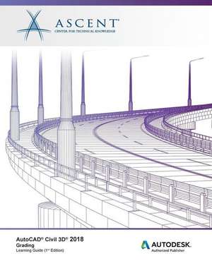 AutoCAD Civil 3D 2018 Grading: Autodesk Authorized Publisher de Ascent -. Center For Technical Knowledge