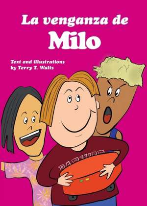 La venganza de Milo: Full color edition, for new readers of Spanish as a Second/Foreign Language de Terry T. Waltz