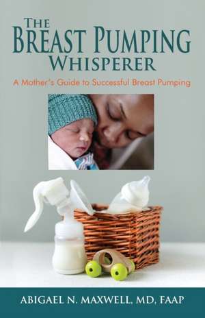 The Breast Pumping Whisperer de Abigael Maxwell