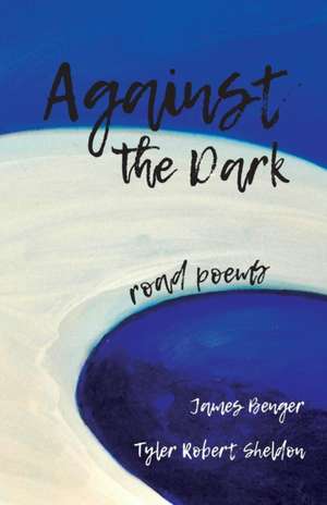 Against the Dark: road poems de James Benger