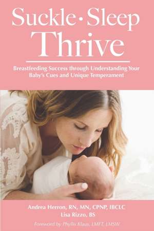 Suckle, Sleep, Thrive: Breastfeeding Success through Understanding Your Baby's Cues and Unique Temperament de Lisa Rizzo