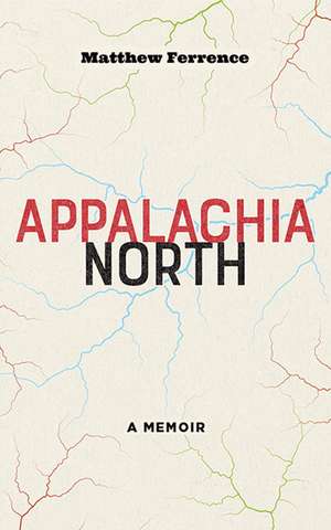 Appalachia North: A Memoir de Matthew Ferrence