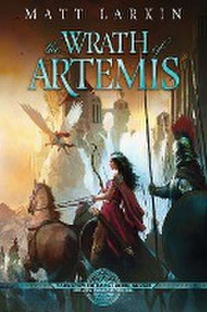 The Wrath of Artemis de Matt Larkin