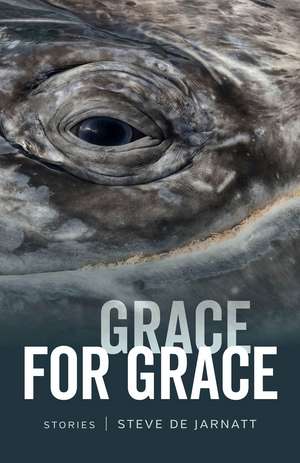 Grace for Grace: Stories de Steve De Jarnatt