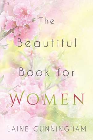 The Beautiful Book for Women: Awakening to the Fullness of Female Power de Laine Cunningham