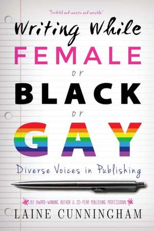 Writing While Female or Black or Gay Revised Edition de Laine Cunningham