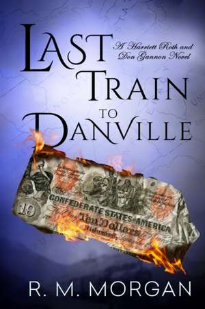 Last Train To Danville de R. M. Morgan