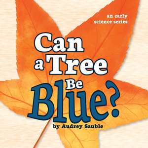 Can a Tree Be Blue? de Audrey Sauble