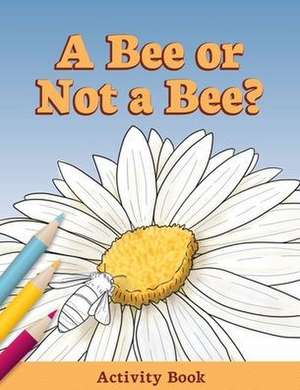 A Bee or Not a Bee?: Activity Book de Audrey Sauble