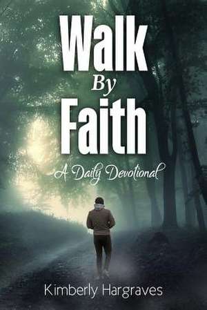 Walk By Faith de Kimberly Hargraves