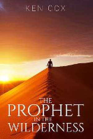 The Prophet In The Wilderness de Ken Cox