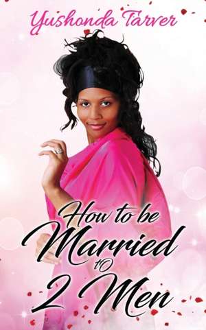 How To Be Married To 2 Men de Yushonda Tarver