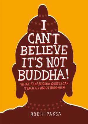 I Can't Believe It's Not Buddha! de Bodhipaksa