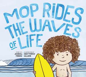 Mop Rides the Waves of Life: A Story of Mindfulness and Surfing (Emotional Regulation for Kids, Mindfulness 1 01 for Kids) de Jaimal Yogis