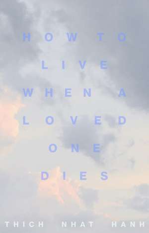 How to Live When a Loved One Dies de Thich Nhat Hanh