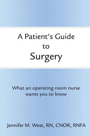 A Patient's Guide to Surgery de Jennifer West Rn Cnor Rnfa