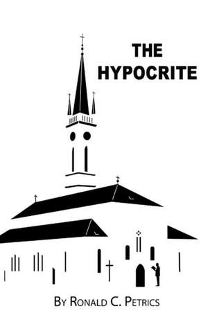 The Hypocrite de Ronald C Petrics