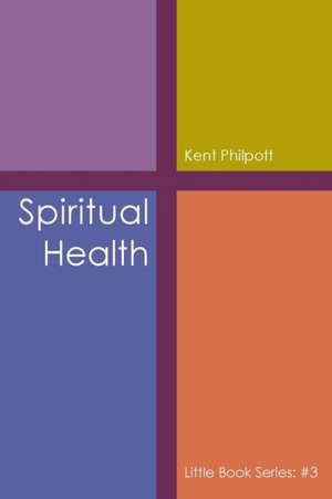 Spiritual Health de Kent A Philpott