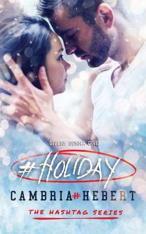 #Holiday: a hashtag series short story de Cambria Hebert