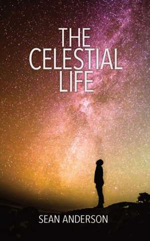 The Celestial Life de Sean Anderson