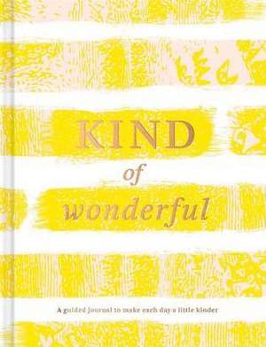 Kind of Wonderful: A Guided Journal to Make Each Day a Little Kinder de Amelia Riedler