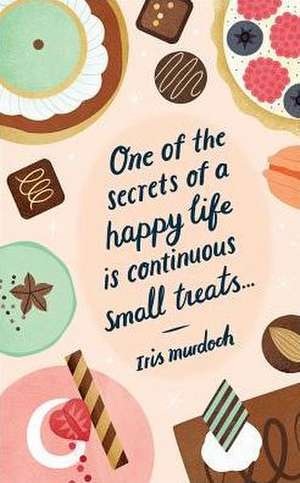 One of the Secrets of a Happy Life Is Continuous Small Treats: Write Now Journal de Clare Owen