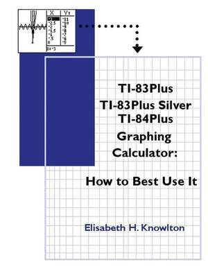 TI83Plus TI83Plus Silver TI84Plus Graphing Calculator de Elisabeth H Knowlton