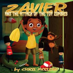 Zavier and the Attack of the Toy Zombies de Chris Mcclean