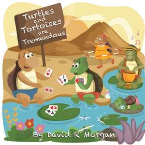 Turtles and Tortoises are Tremendous de David R Morgan