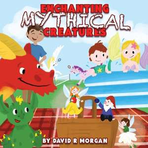 Enchanting Mythical Creatures de David R. Morgan