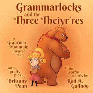 Grammarlocks and the Three Theiyr'res: A Gram'mar Mountain Twisted Tale de Rod A. Galindo