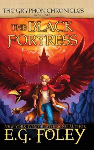 The Black Fortress (The Gryphon Chronicles, Book 6) de E. G. Foley