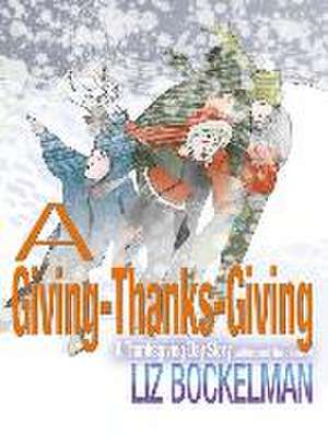 A Giving-Thanks-Giving: A Thanksgiving Day Story de Liz Bockelman