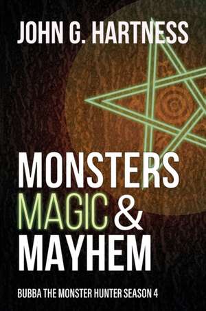 Monsters, Magic, & Mayhem de John G. Hartness