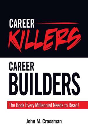 Career Killers/Career Builders de John M. Crossman