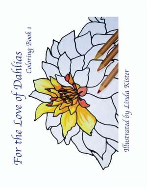 For the Love of Dahlias de Linda C Kister