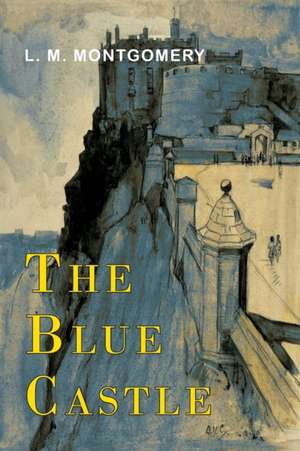 The Blue Castle de Lucy Maud Montgomery