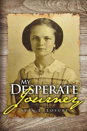 My Desperate Journey de Alan E. Losure