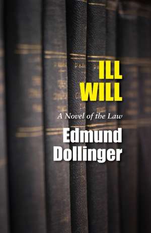 Ill Will: A Novel of the Law de Edmund Dollinger