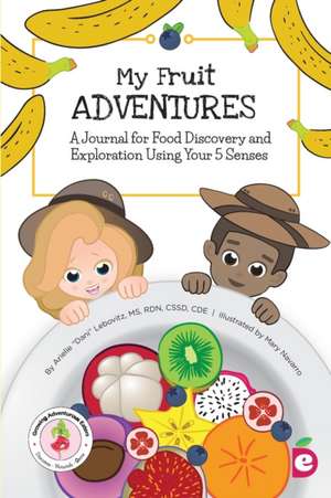 My Fruit Adventures: A Journal for Food Discovery and Exploration Using Your 5 Senses de Arielle Dani Lebovitz