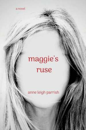 maggie's ruse de Anne Leigh Parrish