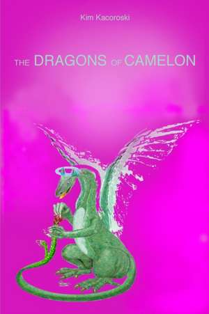 The Dragons of Camelon de Kim Kacoroski