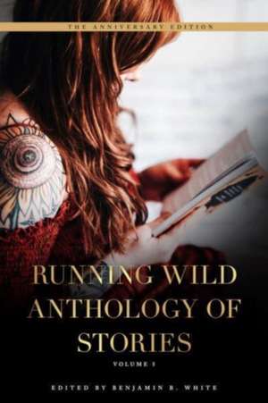 Running Wild Anthology of Stories: Volume 5 de Benjamin B. White