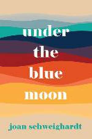 Under the Blue Moon de Joan Schweighardt