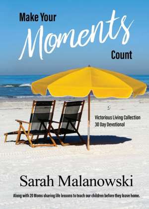 Make Your Moments Count de Sarah Malanowski